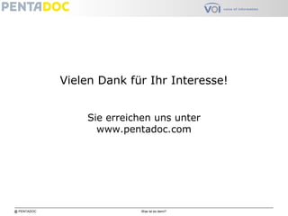 @ PENTADOC Was ist es denn?
Vielen Dank für Ihr Interesse!
Sie erreichen uns unter
www.pentadoc.com
 