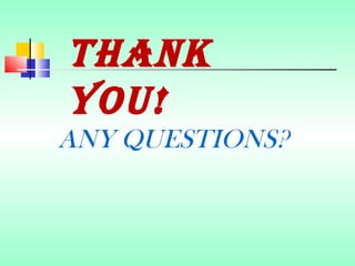 THANK
YOU!
ANY QUESTIONS?
 