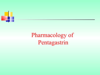 Pharmacology of
Pentagastrin
 