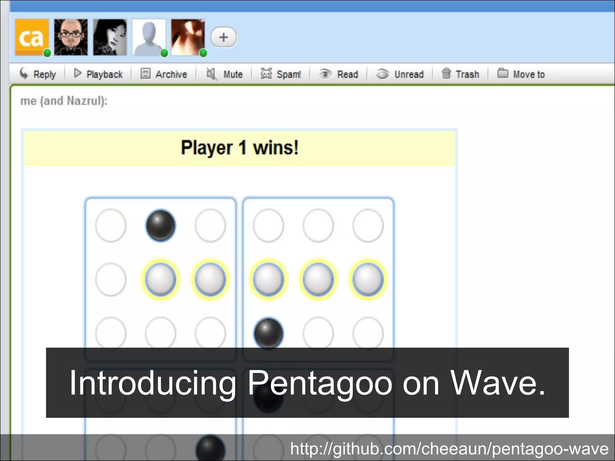 Introducing Pentagoo on Wave. http://github.com/cheeaun/pentagoo-wave 