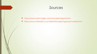 Sources
 http://www.math-magic.com/misc/pentagonal.htm
 https://www.mathsisfun.com/definitions/pentagonal-number.html
 