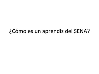 ¿Cómo es un aprendiz del SENA? 