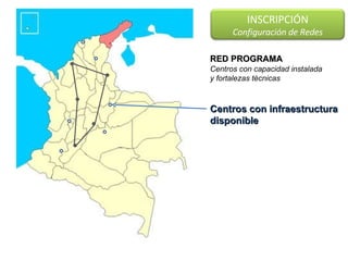 RED PROGRAMA Centros con capacidad instalada y fortalezas técnicas Centros con infraestructura disponible INSCRIPCIÓN Configuración de Redes 