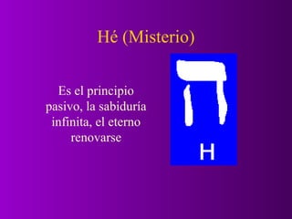 Hé (Misterio)

  Es el principio
pasivo, la sabiduría
 infinita, el eterno
     renovarse
 