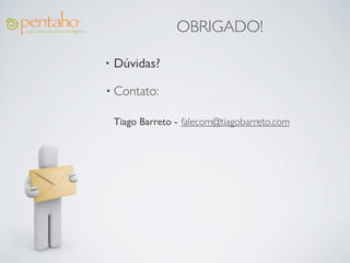 OBRIGADO!

•   Dúvidas?

• Contato:

    Tiago Barreto - falecom@tiagobarreto.com
 