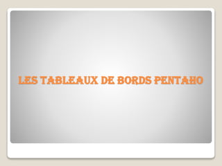 Les tableaux de bords Pentaho
 