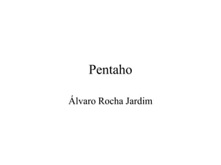 PentahoÁlvaro Rocha Jardim