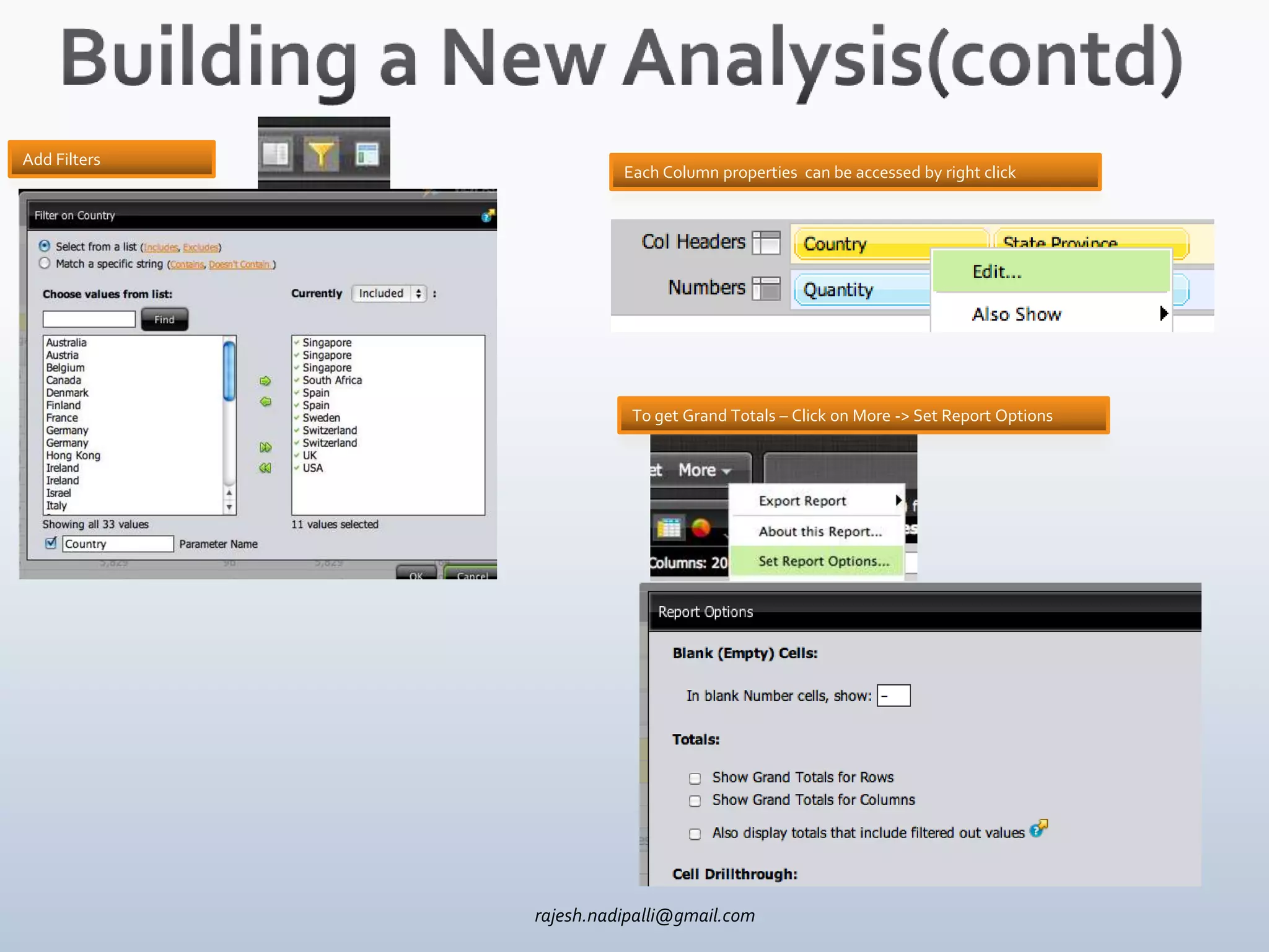 Add Filters
                        Each Column properties can be accessed by right click




                         To get Grand Totals – Click on More -> Set Report Options




              rajesh.nadipalli@gmail.com
 