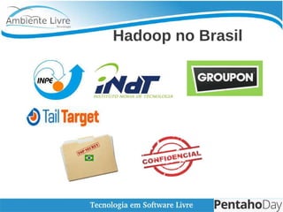    
Hadoop no Brasil
 