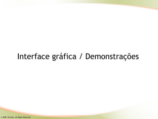 Interface gráfica / Demonstrações




© 2009, Pentaho. All Rights Reserved.
 
