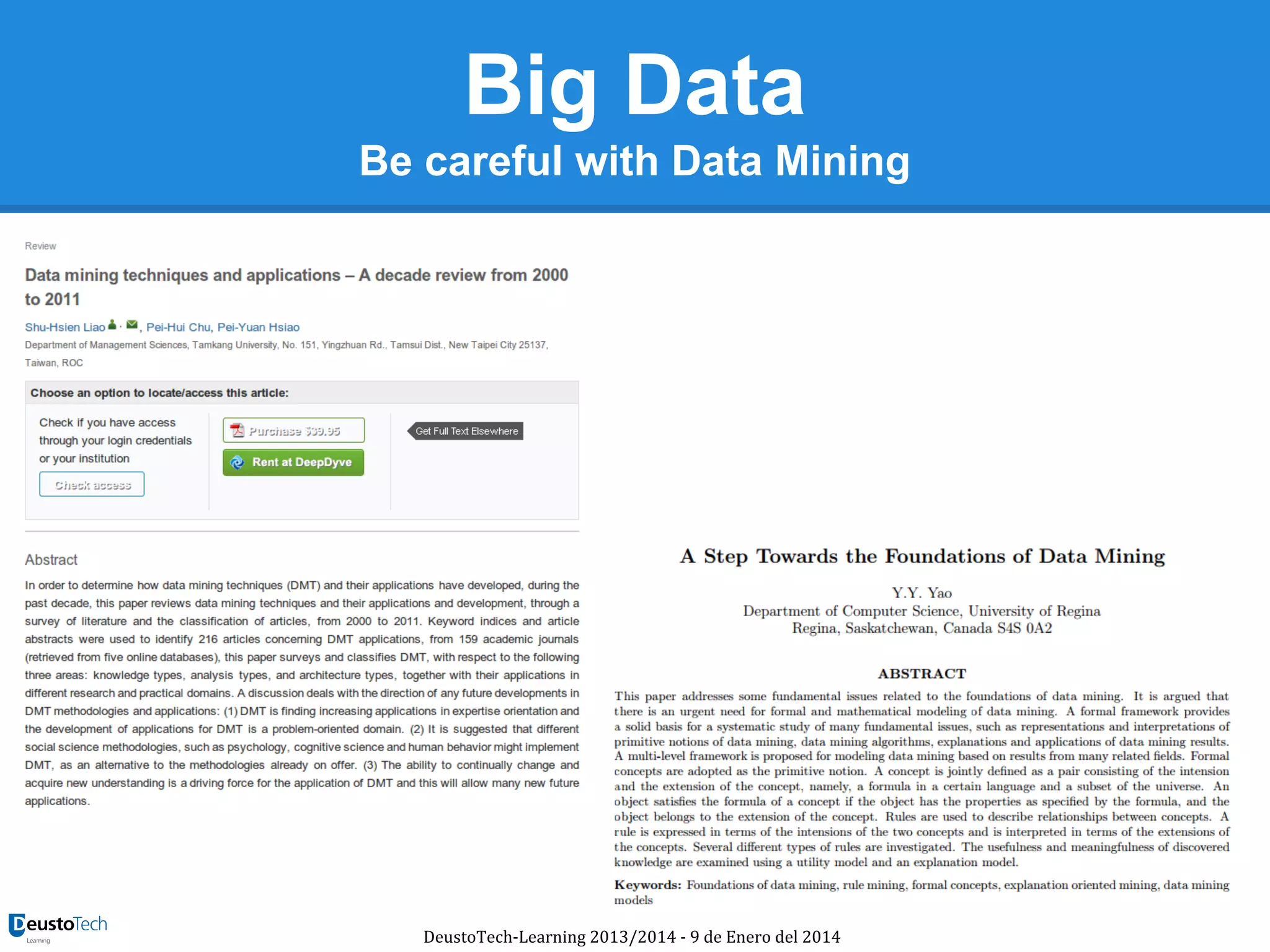 Big Data
Be careful with Data Mining

DeustoTech-Learning 2013/2014 - 9 de Enero del 2014

 
