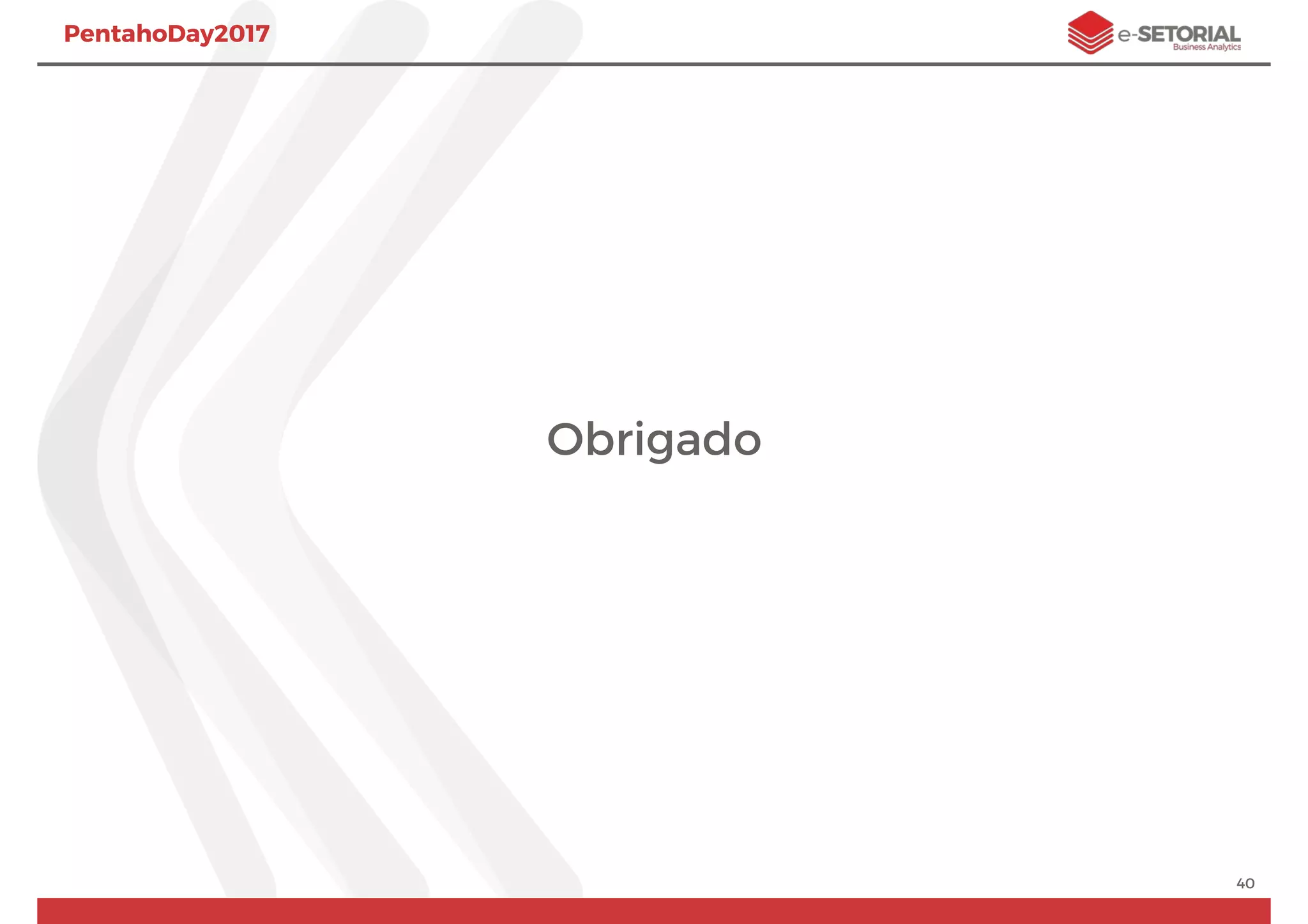 Obrigado
40
PentahoDay2017
 