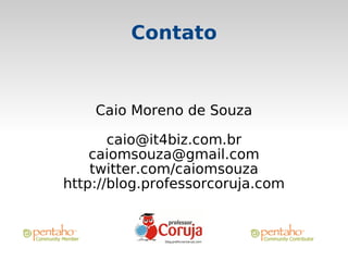 Contato


    Caio Moreno de Souza

       caio@it4biz.com.br
    caiomsouza@gmail.com
    twitter.com/caiomsouza
http://blog.professorcoruja.com
 