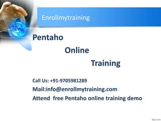 Enrollmytraining
Pentaho
Online
Training
Call Us: +91-9705981289
Mail:info@enrollmytraining.com
Attend free Pentaho online training demo
 
