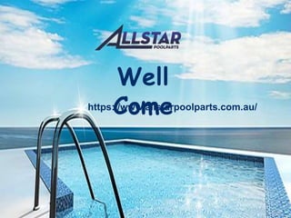 Well
Comehttps://www.allstarpoolparts.com.au/
 