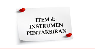 ITEM &ITEM &
INSTRUMENINSTRUMEN
PENTAKSIRANPENTAKSIRAN
 
