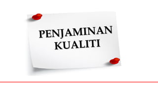 PENJAMINANPENJAMINAN
KUALITIKUALITI
 