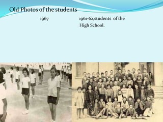 Old Photos of the students                          1967                           1961-62,students  of the                                                               High School.