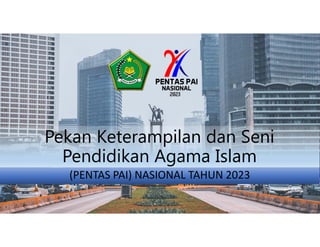 Pekan Keterampilan dan Seni
Pendidikan Agama Islam
(PENTAS PAI) NASIONAL TAHUN 2023
 