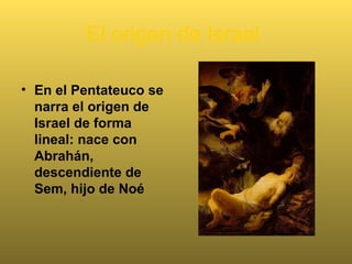 Torre de Babel
• Después del diluvio
se narran las
desavenencias en el
seno mismo de la
familia de Noé (Gn
9,18.28). Es una
primera visión de lo
que será el destino y
la relación entre los
pueblos.
• En la Biblia no hay
mitos.
 