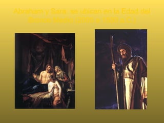 Etapa Patriarcal; siglo XIX a XVII a.C.
• PATRIARCAS:
• Abraham
• Isaac
• Jacob
 