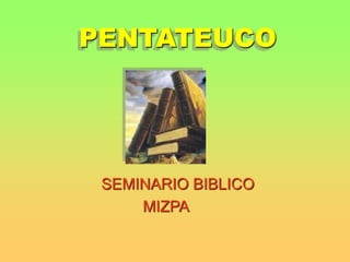 PENTATEUCO
SEMINARIO BIBLICO
MIZPA
 