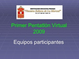 Primer Pentatlón Virtual 2009 Equipos participantes 