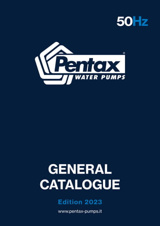 GENERAL
CATALOGUE
Edition 2023
50Hz
www.pentax-pumps.it
 