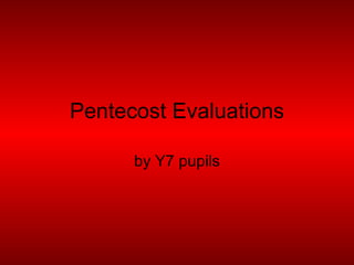 Pentecost Evaluations by Y7 pupils 