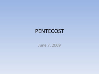 PENTECOST June 7, 2009 