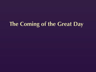 The Coming of the Great Day
 