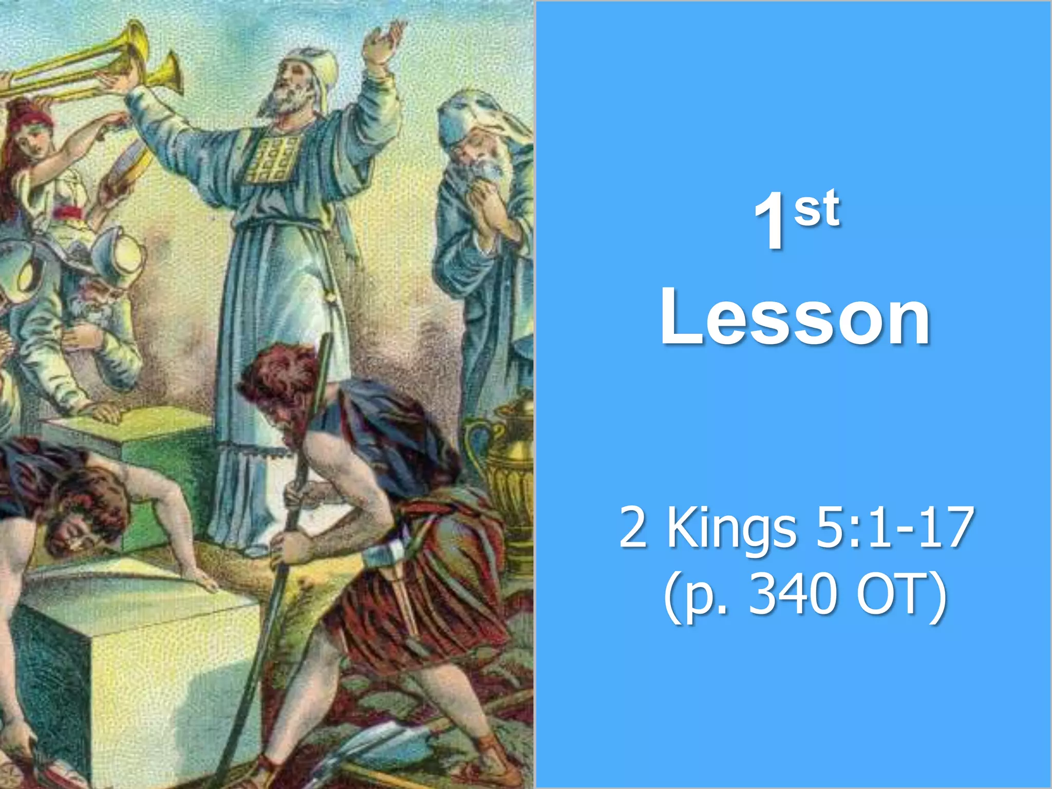 2 Kings 5:1-17
(p. 340 OT)
1st
Lesson
 