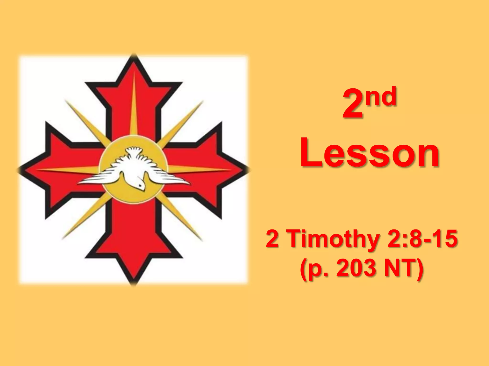 2 Timothy 2:8-15
(p. 203 NT)
2nd
Lesson
 