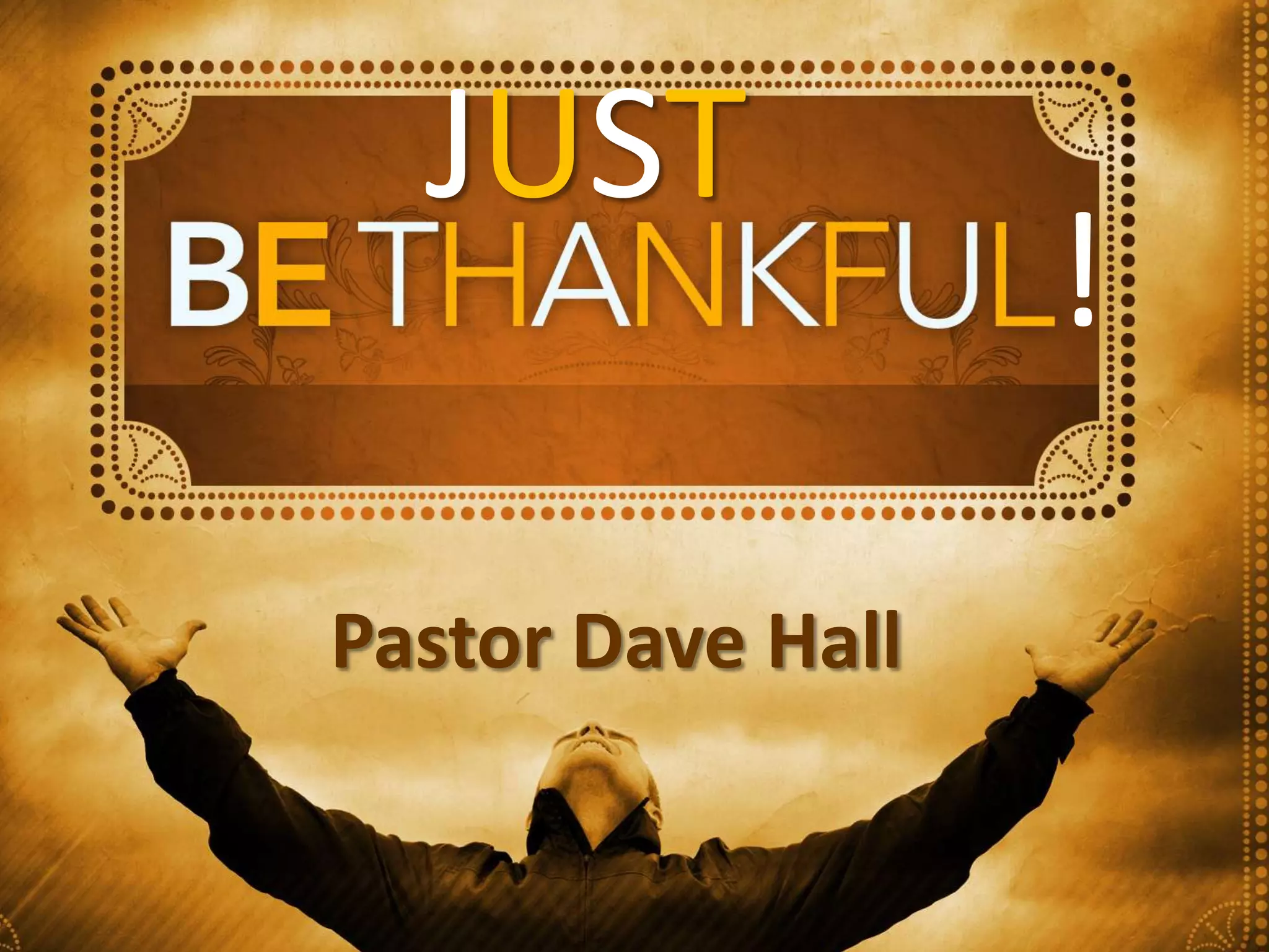 JUST
Pastor Dave Hall
!
 