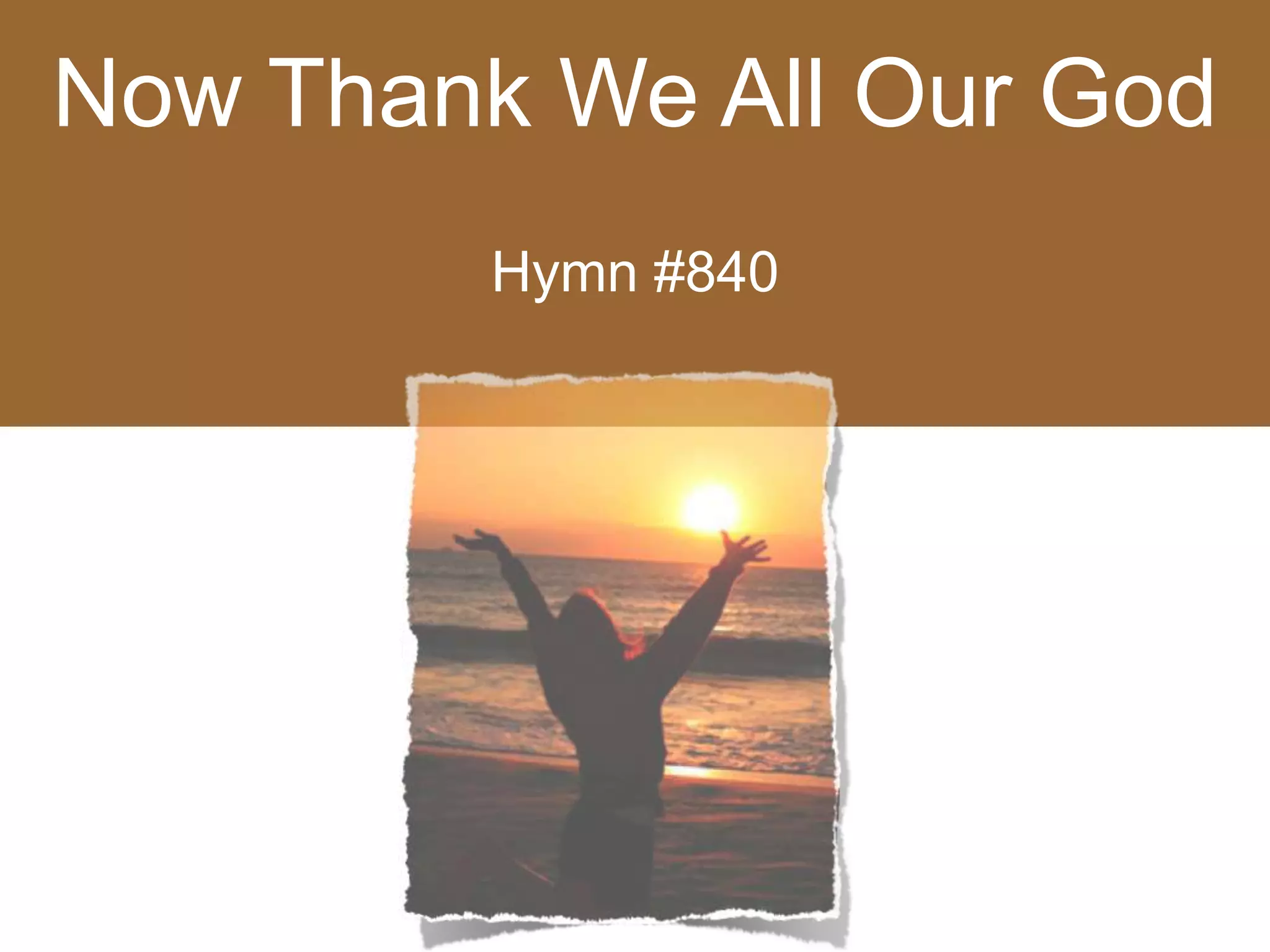 Now Thank We All Our God
Hymn #840
 