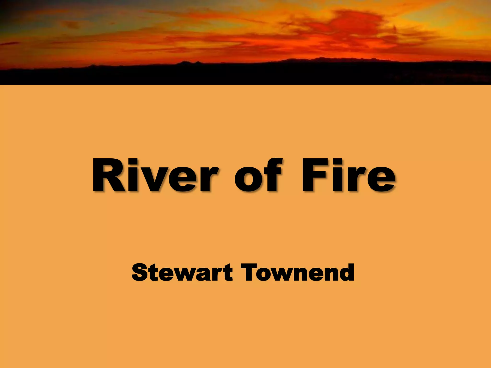 River of Fire
Stewart Townend
 