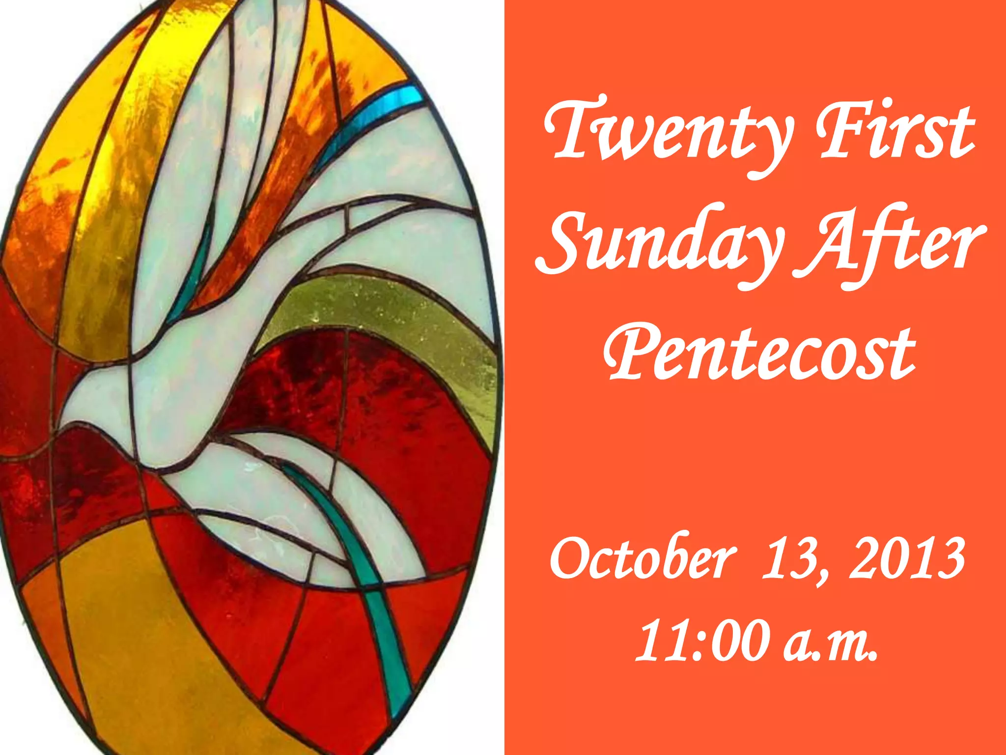 Twenty First
Sunday After
Pentecost
October 13, 2013
11:00 a.m.
 