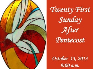 Twenty First
Sunday
After
Pentecost
October 13, 2013
9:00 a.m.

 