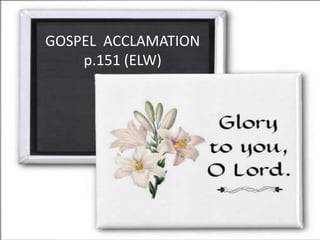 GOSPEL ACCLAMATION
p.151 (ELW)

 