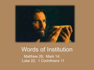 Words of Institution
Matthew 26; Mark 14;
Luke 22; 1 Corinthians 11

 