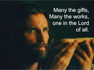 Many the gifts,
Many the works,
one in the Lord
of all.

 