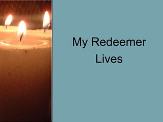 My Redeemer
Lives

 