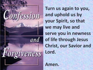 Turn us again to you,
and uphold us by
your Spirit, so that
we may live and
serve you in newness
of life through Jesus
Christ, our Savior and
Lord.

Amen.

 