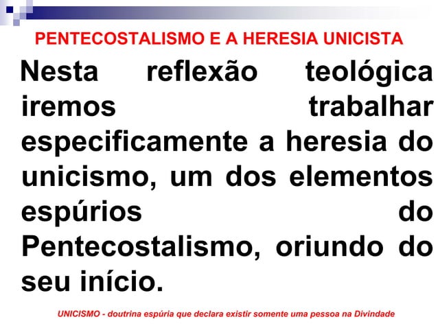 Pentecostalismo e a heresia unicista professor alberto | PPT