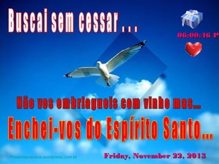 06:00:46 PM
P

Presentepravoce.wordpress.com.br

Friday, November 22, 2013

 