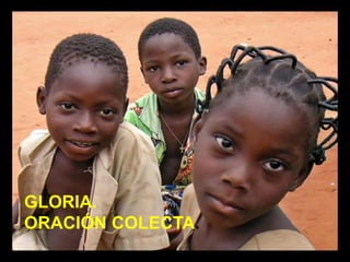 GLORIA.
ORACIÓN COLECTA.
 