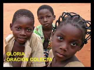GLORIA.
ORACIÓN COLECTA.
 