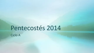 Pentecostés 2014
Ciclo A
 