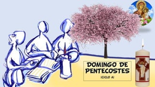 DOMINGO DE
PENTECOSTES
(Ciclo A)
 