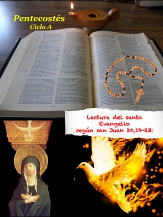 Lectura del santo
Evangelio
según san Juan 20,19-23:
Pentecostés
Ciclo A
 